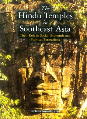 The Hindu Temples in Southeast Asia: Their Role in Social Economic and Political Formations