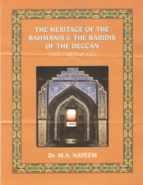 The Heritage of the Bahmanis & The Baridis of the Deccan (1347-1538-1619 A.D.)
