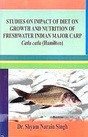 Studies on Impact of Diet on Growth and Nutrition of Freshwater Indian Major Carp Catla Catla (Hamilton)