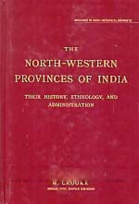 The North-Western Provinces of India: Their History, Ethnology, and Administration