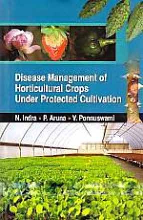 Disease Management of Horticultural Crops Under Protected Cultivation