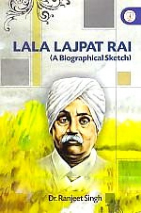 Lala Lajpat Rai: A Biographical Sketch 