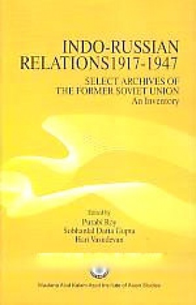 Indo-Russian Relations, 1917-1947: Select Archives of The Former Soviet Union: An Inventory 