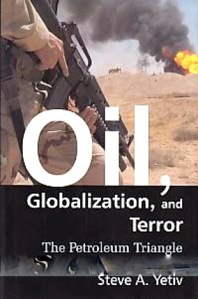 Oil, Globalization and Terror: The Petroleum Triangle 