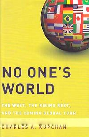 No One's World: The West, The Rising Rest, and The Coming Global Turn 