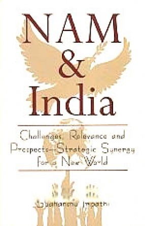 NAM & India: Challenges, Relevance and Prospects: Strategic Synergy For A New World Order 