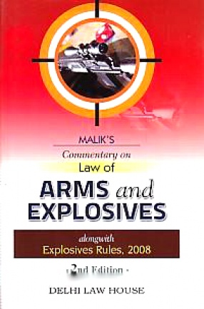 Malik's Commentary on Law of Arms and Explosives: Alongwith Explosives Rules, 2008