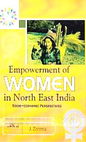 Empowerment of Women in North East India: Socio-Economic Perspectives