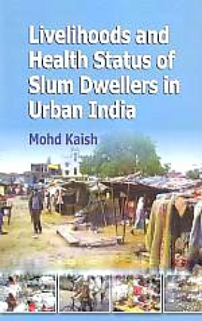 Livelihoods and Health Status of Slum Dwellers in Urban India