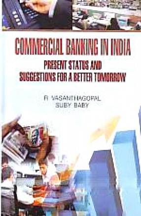 Commercial Banking in India: Present Status and Suggestions for a Better Tomorrow
