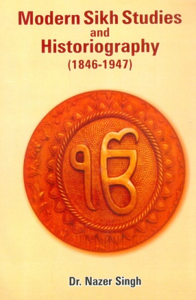 Modern Sikh Studies and Historiography, 1846-1947