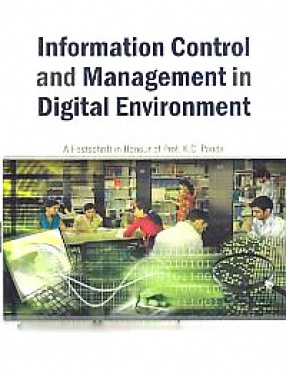 Information Control and Management in Digital Environment: A Festschrift in Honour of Prof. K.C. Panda