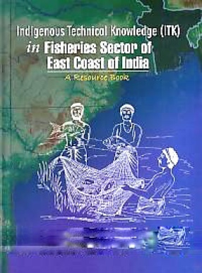 Indigenous Technical Knowledge (ITK) in Fisheries Sector of East Coast of India: A Resource Book