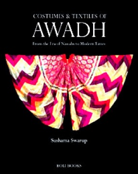 Costumes and Textiles of Awadh from the Era of Nawabs to Modern Times