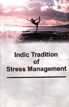 Indic Tradition of Stress Management: Exploration into the Classical Literature of the Country