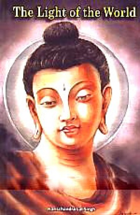 The Light of the World: With a Brief Survey to Establish the Fact That the Buddha was Born in Lumbini, Nepal