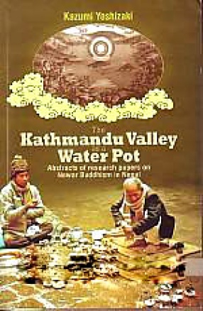 The Kathmandu Valley as a Water Pot: Abstracts of Research Papers on Newar Buddhism in Nepal