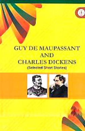 Guy De Maupassant and Charles Dickens: Selected Short Stories