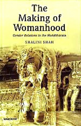 The Making of Womanhood: Gender Relations in the Mahabharata