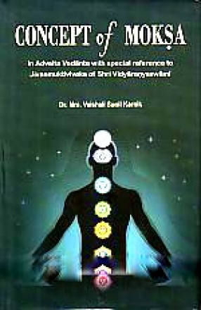 Concept of Moksa: In Advaita Vedanta with Special Reference to Jivanmuktiviveka of Shri Vidyaranyaswami