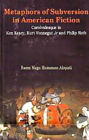 Metaphors of Subversion in American Fiction: Carnivalesque in Ken Kesey, Kurt Vonnegut Jr. and Philip Roth