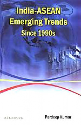 India-ASEAN Emerging Trends Since 1990s