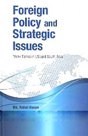 Foreign Policy and Strategic Issues: Think Tanks in US and South Asia (India, Pakistan, Afghanistan, Bangladesh, Nepal, and Sri Lanka