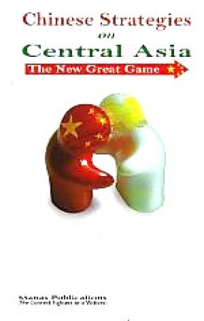 Chinese Strategies on Central Asia: The New Great Game