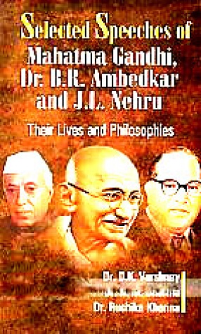 Selected Speeches of Mahatma Gandhi, Dr. B.R. Ambedkar and J.L. Nehru: Their Lives and Philosophies (In 3 Volumes)