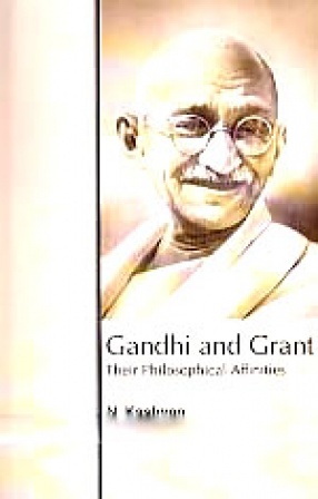 Gandhi and Grant: Their Philosophical Affinities