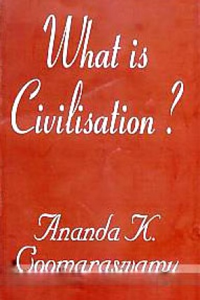 What is Civilisation and Other Essays