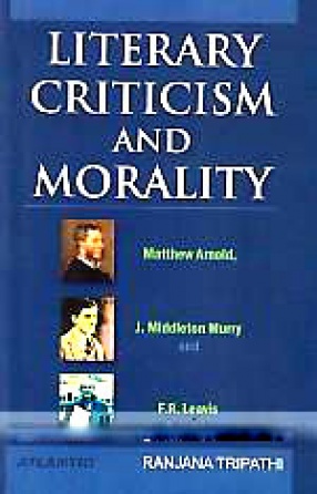 Literary Criticism and Morality: Matthew Arnold, J. Middleton Murry and F.R. Leavis