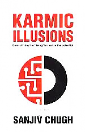 Karmic Illusions: [Demystifying the ''Being'' to Realize the Potential]