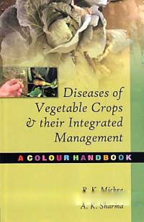 Diseases of Vegetable Crops and Their Integrated Management: A Colour Hand Book
