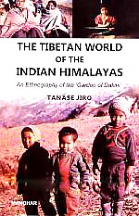 The Tibetan World of the Indian Himalayas: An Ethnography of the 'Garden of Dakini'