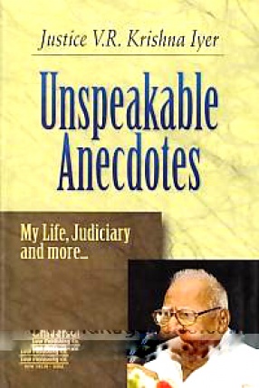 Unspeakable Anecdotes: My Life, Judiciary and More