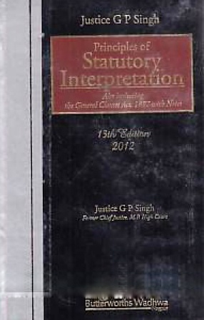Principles of Statutory Interpretation: Also Including General Clauses Act, 1897, With Notes
