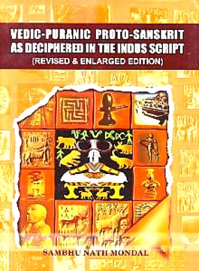 Vedic-Puranic Proto-Sanskrit: As Deciphered in the Indus Script