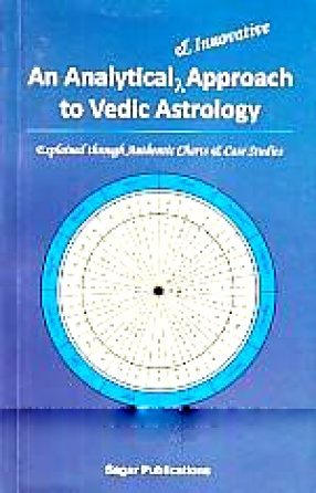 An Analytical & Innovative Approach to Vedic Astrology: [Explained Through Authentic Charts & Case Studies]
