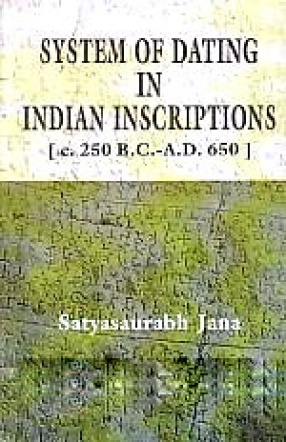 System of Dating in Indian Inscriptions, c. 250 B.C.-A.D. 650