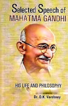 Selected Speech of Mahatma Gandhi: His Life and Philosophy