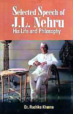 Selected Speech of J.L. Nehru: His Life and Philosophy