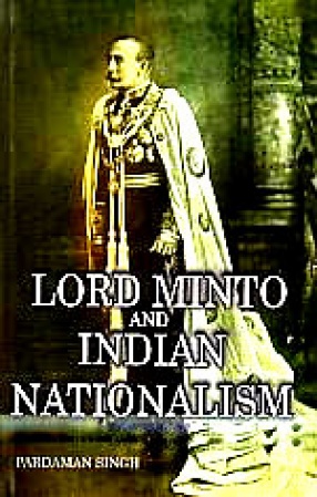 Lord Minto and Indian Nationalism, [1905-1910]