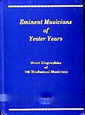 Eminent Musicians of Yester Years: Short Biographics [i.e. Biographies] of 766 Hindustani Musicians