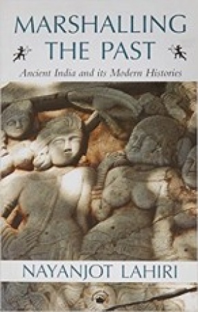 Marshalling The Past: Ancient India and its Modern Histories