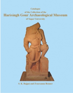 Catalogue of the Collection of the Harisingh Gour Archaeological Museum of Sagar University