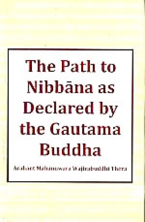 The Path to Nibbana: As Declared by the Gautama Buddha