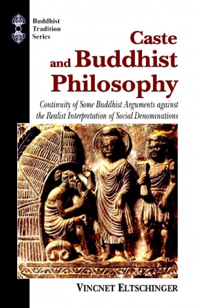 Caste and Buddhist Philosophy: Continuity of Some Buddhist Arguments against the Realist Interpretation of Social Denominations
