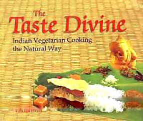 The Taste Divine: Indian Vegetarian Cooking the Natural Way