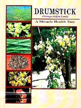 Drumstick (Moringa Oleifera Lamk): A Miracle Health Tree